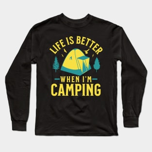 Life Is Better when I'm Camping Long Sleeve T-Shirt